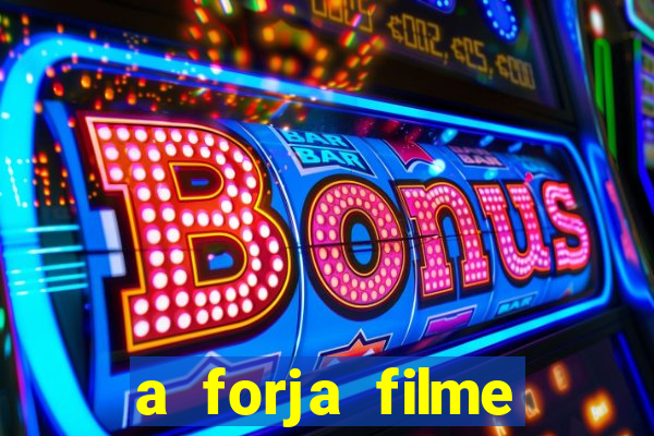 a forja filme completo dublado topflix